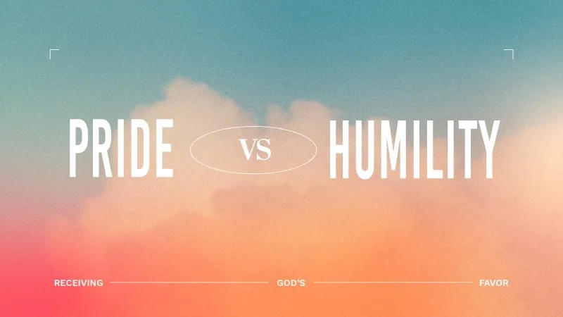 Pride vs. Humility