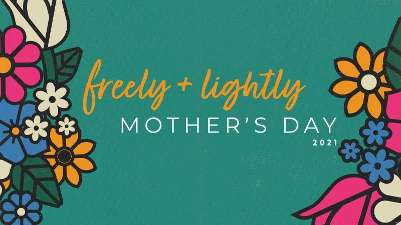 Mothers’ Day 2021 - Freely & Lightly